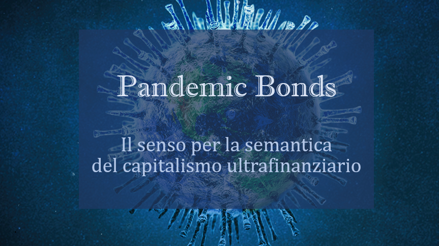 Pandemic Bonds. Il senso per la semantica del capitalismo ultrafinanziario.